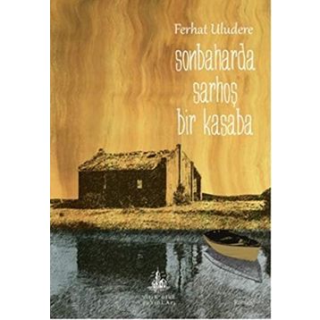 SONBAHARDA SARHOŞ BIR KASABA - FERHAT ULUDERE