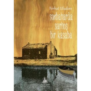 SONBAHARDA SARHOŞ BIR KASABA - FERHAT ULUDERE
