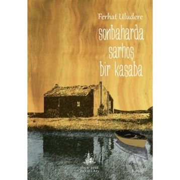 SONBAHARDA SARHOŞ BIR KASABA - FERHAT ULUDERE