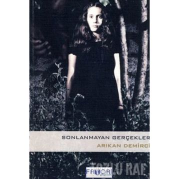 SONLANMAYAN GERÇEKLER - ARIKAN DEMIRCI