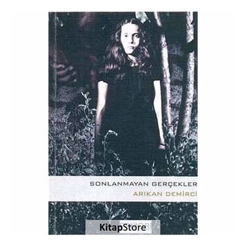 SONLANMAYAN GERÇEKLER - ARIKAN DEMIRCI