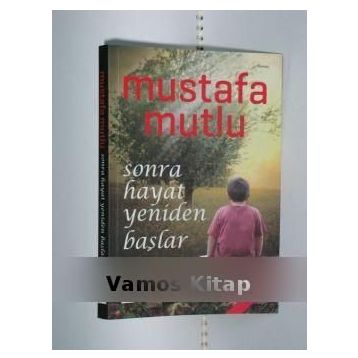 SONRA HAYAT YENIDEN BAŞLAR - MUSTAFA MUTLU