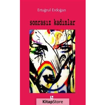 Sonrasız Kadınlar - Ertuğrul Erdoğan