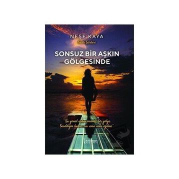 Sonsuz Bir Aşkın Gölgesinde - Neşe Kaya