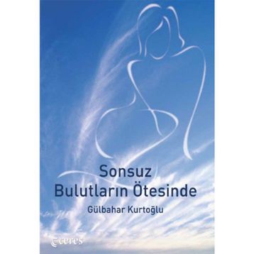 SONSUZ BULUTLARIN ÖTESİNDE - GÜLBAHAR KURTOĞLU