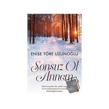 Sonsuz Ol Annem - Enise Töre Uzunoğlu