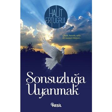 SONSUZLUĞA UYANMAK ÇILEYLE... HASRETLE... AŞKLA - HALIT ERTUĞRUL