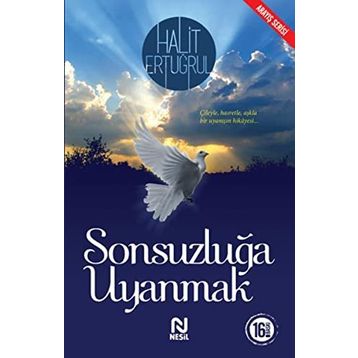 SONSUZLUĞA UYANMAK ÇILEYLE... HASRETLE... AŞKLA - HALIT ERTUĞRUL