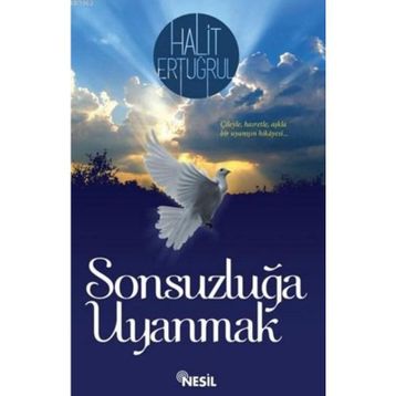 SONSUZLUĞA UYANMAK ÇILEYLE... HASRETLE... AŞKLA - HALIT ERTUĞRUL