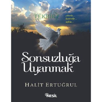 SONSUZLUĞA UYANMAK ÇILEYLE... HASRETLE... AŞKLA - HALIT ERTUĞRUL