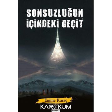 Sonsuzluğun İçindeki Geçit / Emine Kuraç