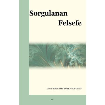 Sorgulanan Felsefe - Ali Utku - Abdüllatif Tüzer