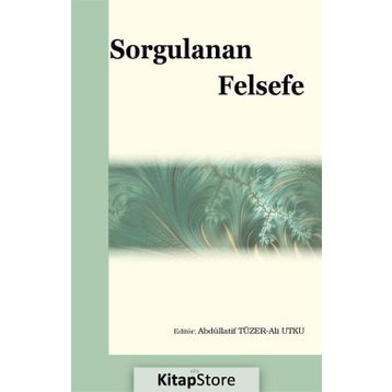 Sorgulanan Felsefe - Ali Utku - Abdüllatif Tüzer