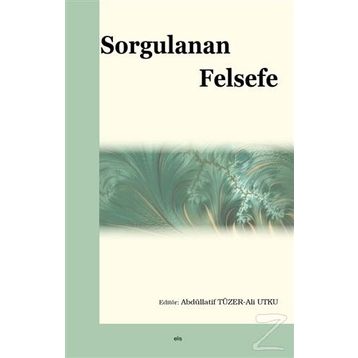 Sorgulanan Felsefe - Ali Utku - Abdüllatif Tüzer