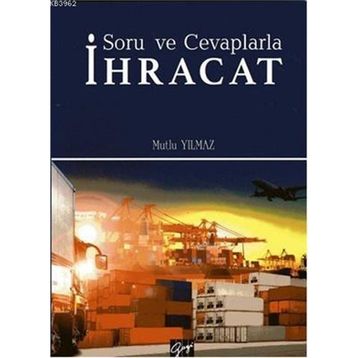 Soru ve Cevaplarla İhracat - Mutlu Yılmaz