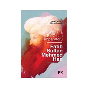 Sorularla Bir Cihan İmparatoru : Fatih Sultan Mehmed Han