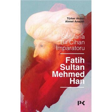 Sorularla Bir Cihan İmparatoru : Fatih Sultan Mehmed Han