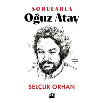 Sorularla Oğuz Atay - Selçuk Orhan
