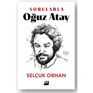 Sorularla Oğuz Atay - Selçuk Orhan
