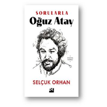 Sorularla Oğuz Atay - Selçuk Orhan