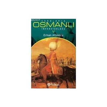 SORULARLA OSMANLI İMPARATORLUĞU 5 - ERHAN AFYONCU