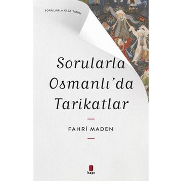 Sorularla Osmanlıda Tarikatlar - Sorularla Kısa Tarih - Fahri Maden