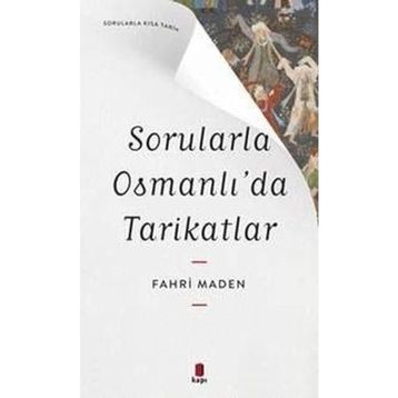 Sorularla Osmanlıda Tarikatlar - Sorularla Kısa Tarih - Fahri Maden