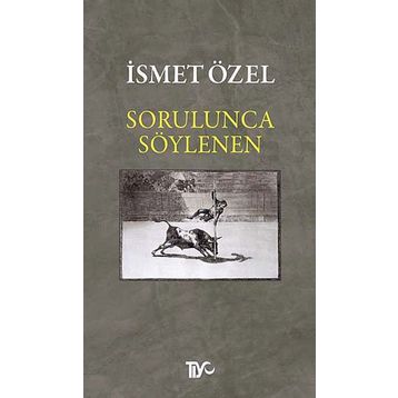 Sorulunca Söylenen - İsmet Özel