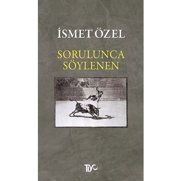 Sorulunca Söylenen - İsmet Özel