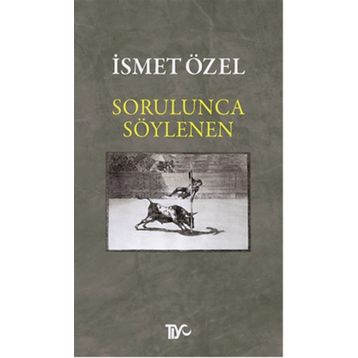 Sorulunca Söylenen - İsmet Özel