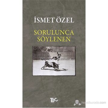 Sorulunca Söylenen - İsmet Özel