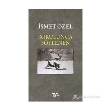 Sorulunca Söylenen - İsmet Özel