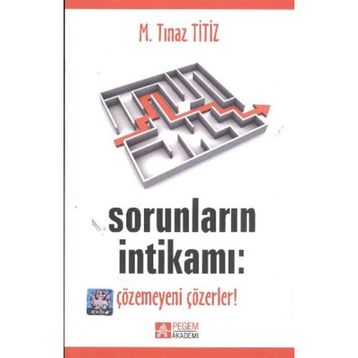 SORUNLARIN İNTİKAMI: ÇÖZEMEYENİ ÇÖZERLER! - M. TINAZ TITIZ