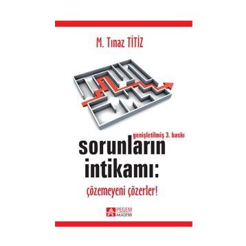SORUNLARIN İNTİKAMI: ÇÖZEMEYENİ ÇÖZERLER! - M. TINAZ TITIZ