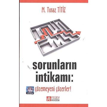 SORUNLARIN İNTİKAMI: ÇÖZEMEYENİ ÇÖZERLER! - M. TINAZ TITIZ