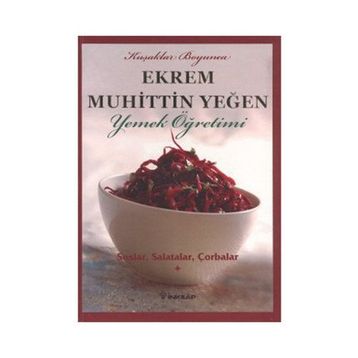SOSLAR, SALATALAR, ÇORBALAR YEMEK ÖĞRETİMİ (CILT 1) - EKREM MUHITTIN YEĞEN