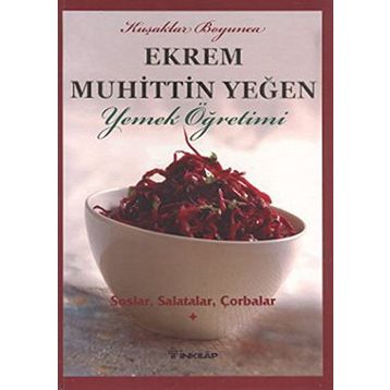 SOSLAR, SALATALAR, ÇORBALAR YEMEK ÖĞRETİMİ (CILT 1) - EKREM MUHITTIN YEĞEN