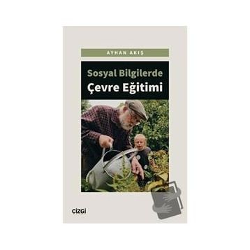 Sosyal Bilgilerde Çevre Eğitimi - Ayhan Akış