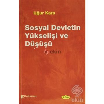 SOSYAL DEVLETIN YÜKSELIŞI VE DÜŞÜŞÜ - UĞUR KARA
