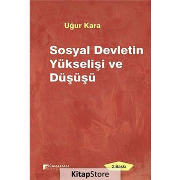 SOSYAL DEVLETIN YÜKSELIŞI VE DÜŞÜŞÜ - UĞUR KARA
