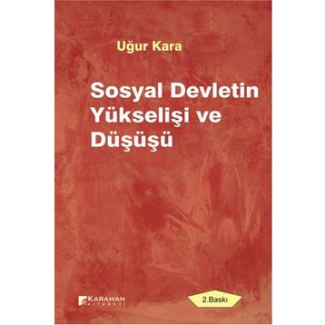 SOSYAL DEVLETIN YÜKSELIŞI VE DÜŞÜŞÜ - UĞUR KARA