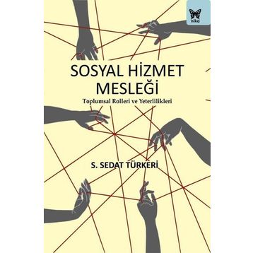Sosyal Hizmet Mesleği: Toplumsal Rolleri ve Yeterlilikleri Nika Yayınevi