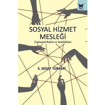 Sosyal Hizmet Mesleği: Toplumsal Rolleri ve Yeterlilikleri Nika Yayınevi