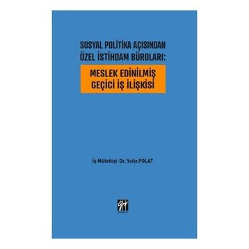 Sosyal Politika Açısından Özel İstihdam Büroları - Meslek Edinilmiş Geçici İş İlişkisi - Yeliz Polat