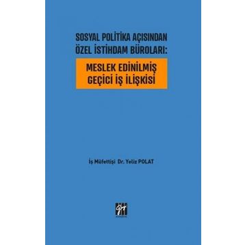 Sosyal Politika Açısından Özel İstihdam Büroları - Meslek Edinilmiş Geçici İş İlişkisi - Yeliz Polat
