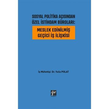 Sosyal Politika Açısından Özel İstihdam Büroları - Meslek Edinilmiş Geçici İş İlişkisi - Yeliz Polat