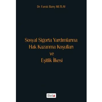 Sosyal Sigorta Yardımlarına Hak Kazanma Koşulları ve Eşitlik İlkesi - ar faruk baris mutlay