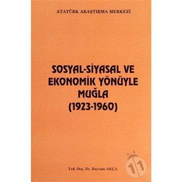 Sosyal-Siyasal ve Ekonomik Yönüyle Muğla - Bayram Akça