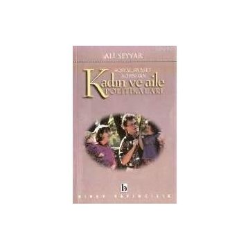 SOSYAL SIYASET AÇISINDAN KADIN VE AILE POLİTİKALARI - ALI SEYYAR