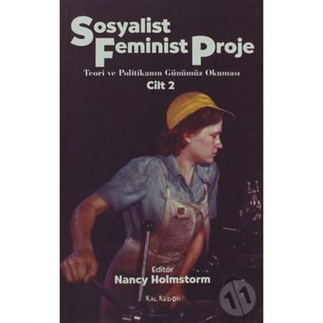 SOSYALIST FEMINIST PROJE CILT: 2 TEORI VE POLİTİKANIN GÜNÜMÜZ OKUMASI - NANCY HOLMSTORM
